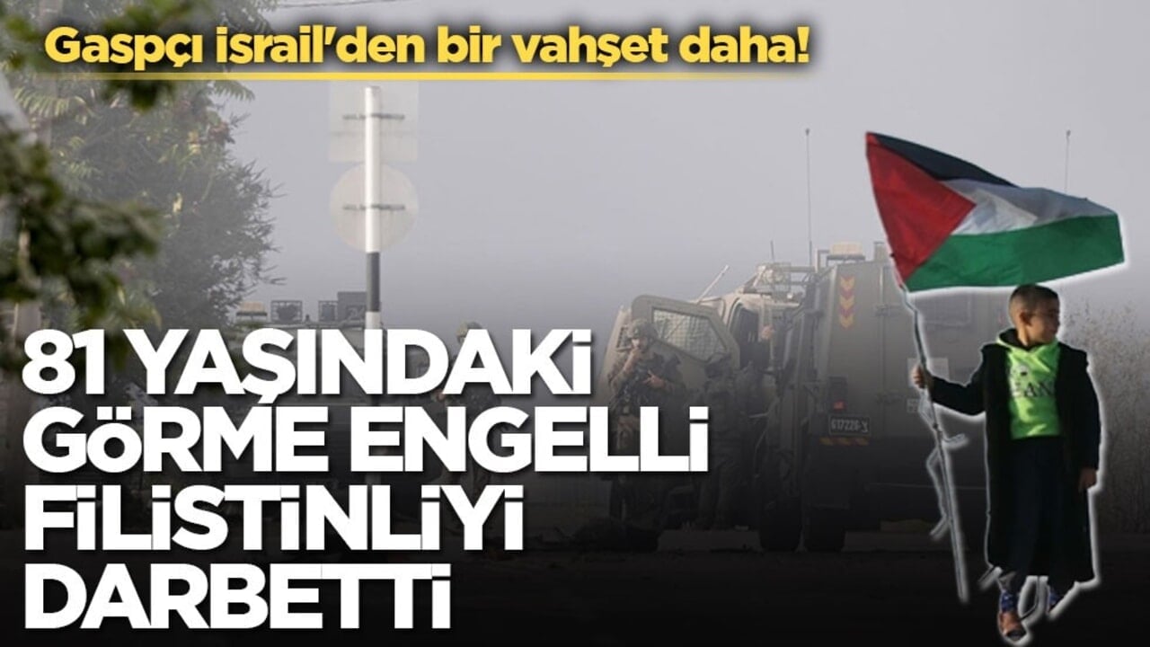 Gaspçı İsrail'den bir vahşet daha! 81 yaşındaki görme engelli Filistinliyi darbetti
