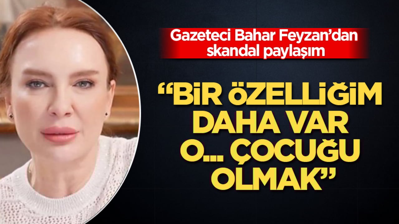 Gazeteci Bahar Feyzan’dan skandal paylaşım: Bir özelliğim daha var, o... çocuğu olmak