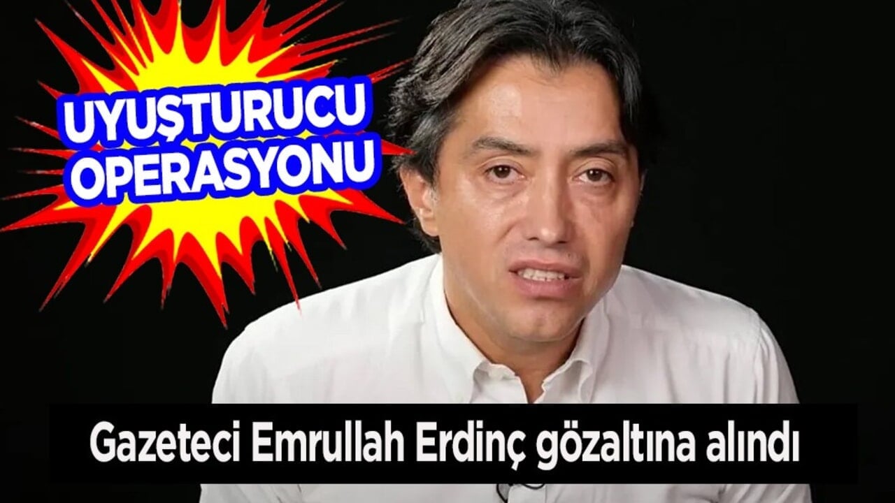Gazeteci Emrullah Erdinç gözaltına alındı! Uyuşturucu soruşturmasında gelişme!