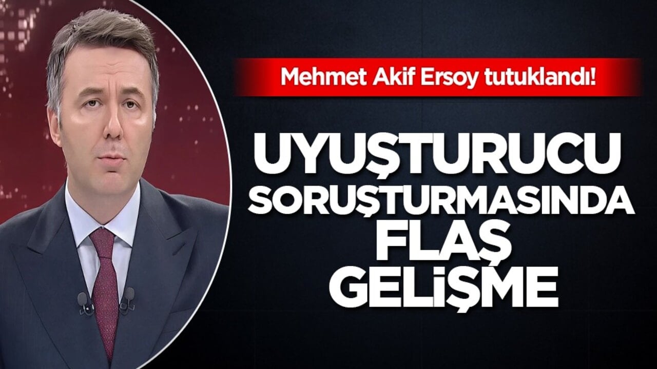 Gazeteci Mehmet Akif Ersoy, uyuşturucu soruşturması kapsamında tutuklandı!
