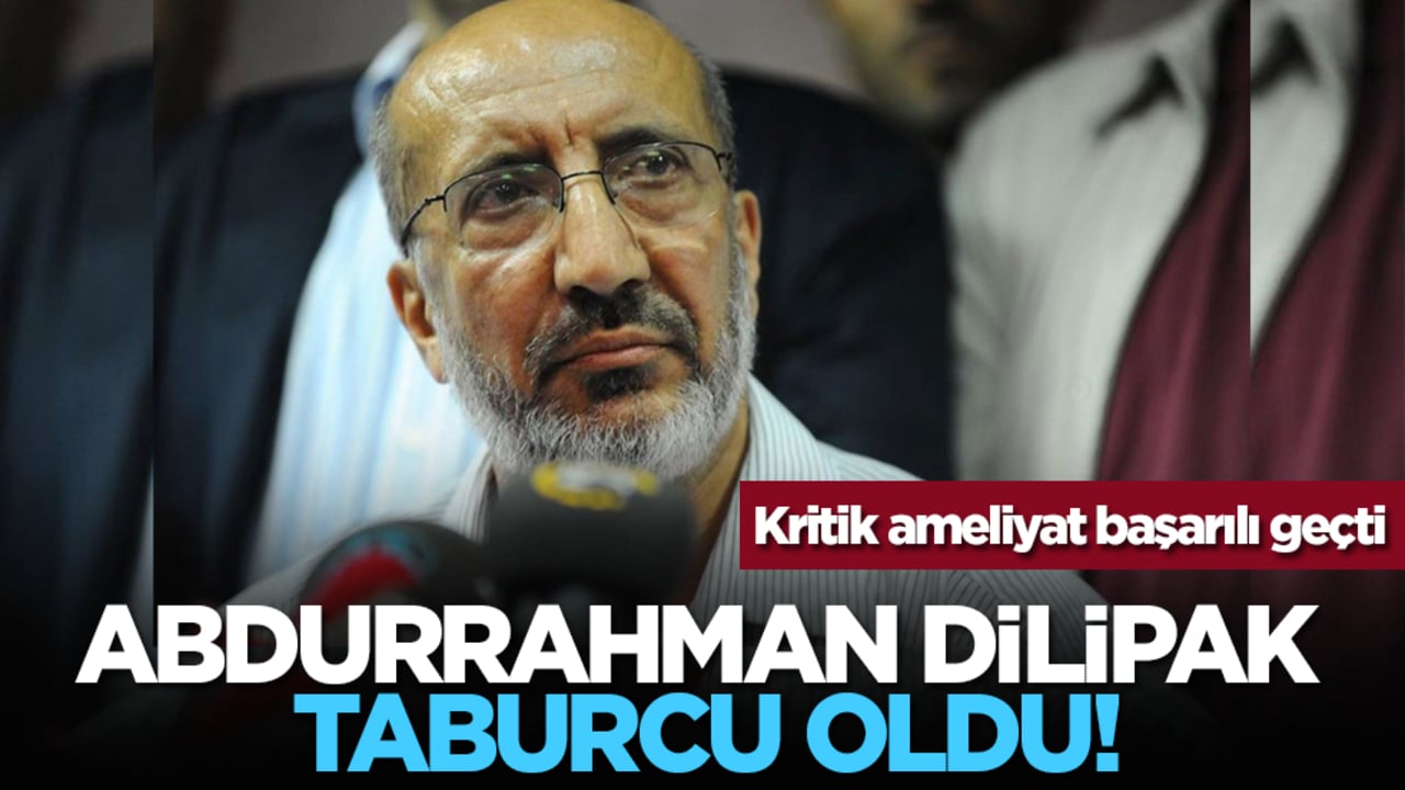 Gazeteci yazar Abdurrahman Dilipak taburcu oldu!