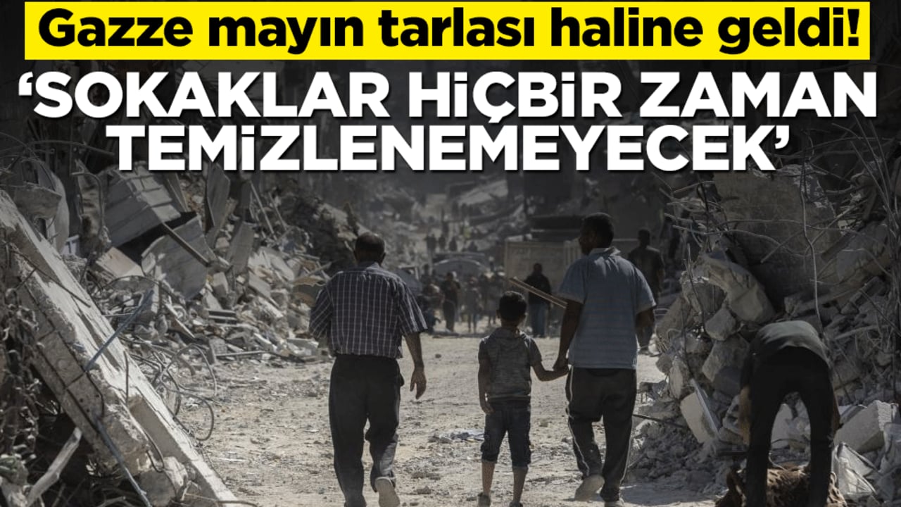 Gazze mayın tarlası haline geldi! "Sokaklar hiçbir zaman temizlenemeyecek"