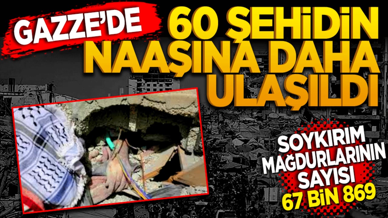 Gazze'de 60 şehidin daha naaşına ulaşıldı!
