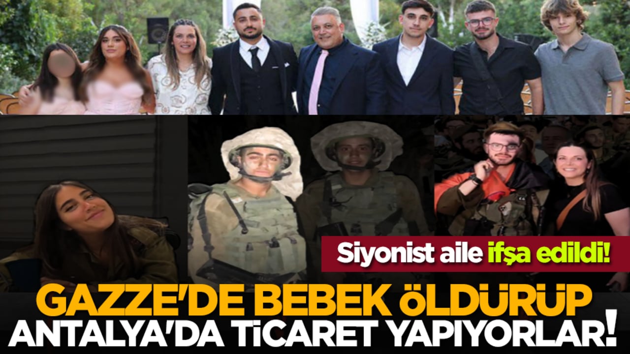 Gazze'de bebek öldürüp, Antalya'da ticaret yapıyorlar! Siyonist aile ifşa edildi!