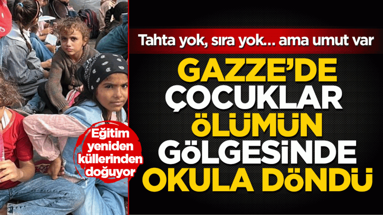 Gazze’de çocuklar enkazın arasında ders başı yaptı: Tahta yok, sıra yok… Ama umut var