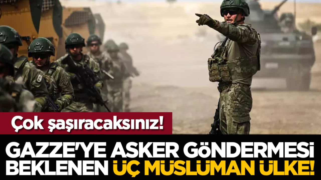 Gazze'ye asker göndermesi beklenen üç Müslüman ülke!