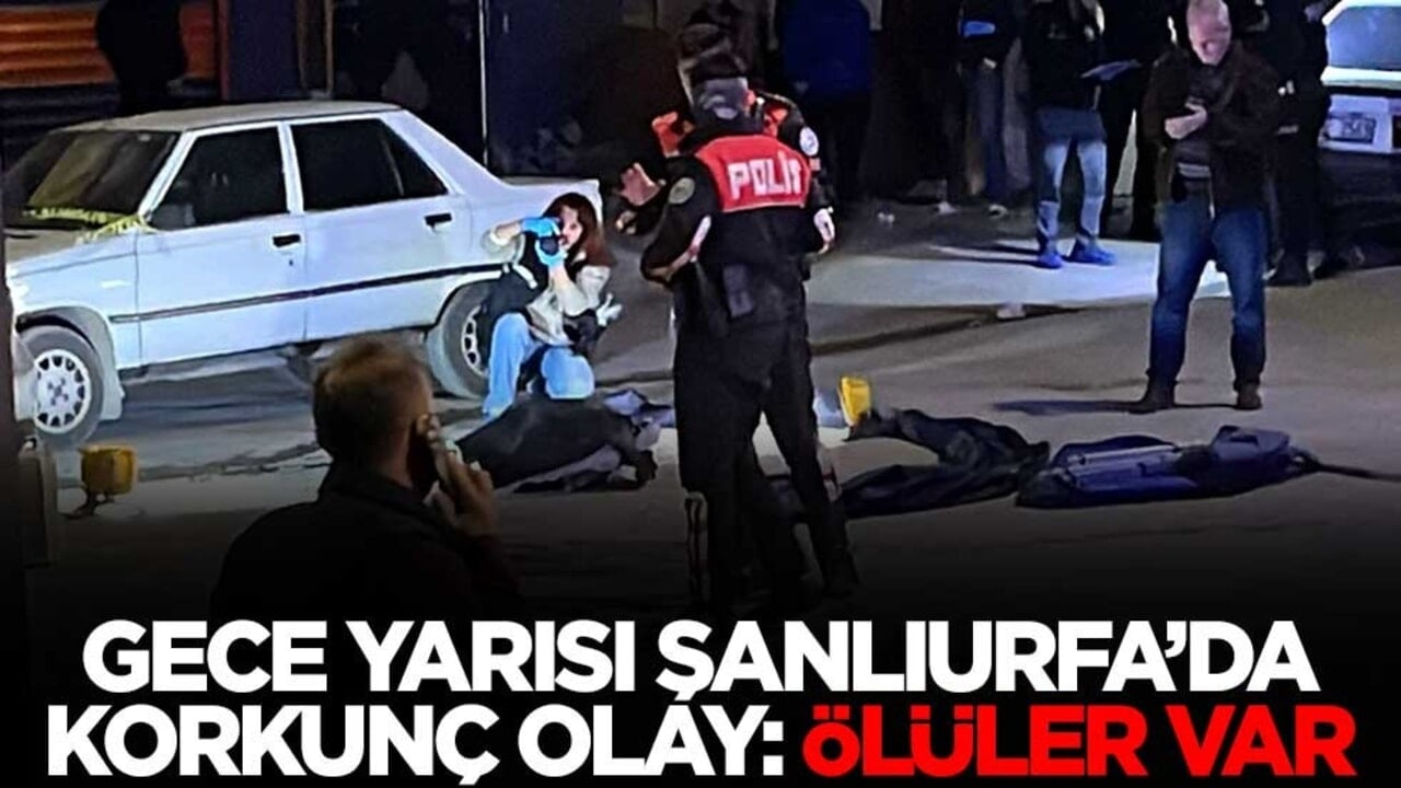 Gece yarısı Şanlıurfa’da korkunç olay: Ölüler var