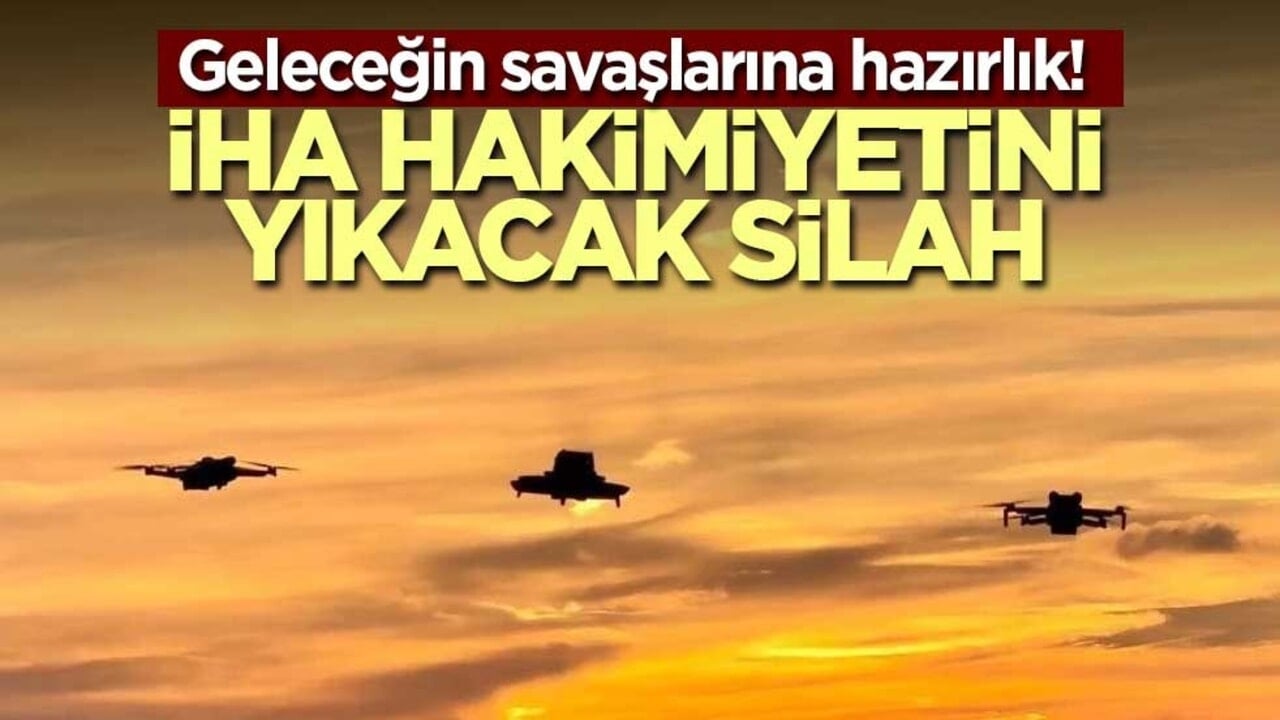 Geleceğin savaşlarına hazırlık! İHA hakimiyetini yıkacak silah