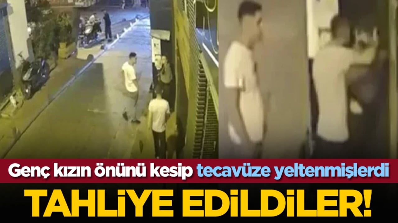 Genç kızın önünü kesip tecavüze yeltenmişlerdi: Tahliye edildiler!