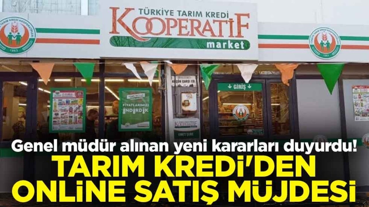 Genel müdür alınan yeni kararları duyurdu! Tarım Kredi'den online satış müjdesi