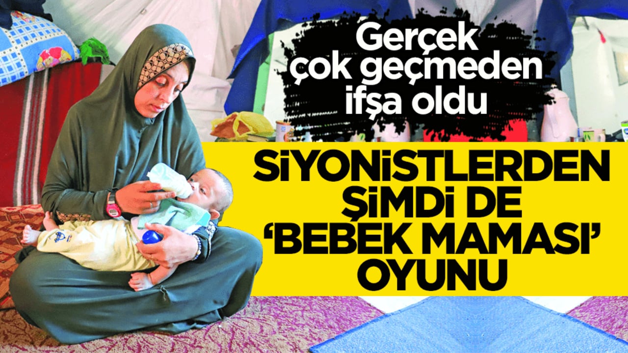 Gerçek çok geçmeden ifşa oldu! Siyonistlerden şimdi de ‘bebek maması’ oyunu