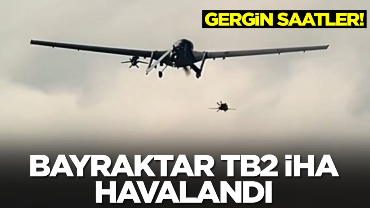 Gergin bekleyiş: Bayraktar TB2 SİHA havalandı