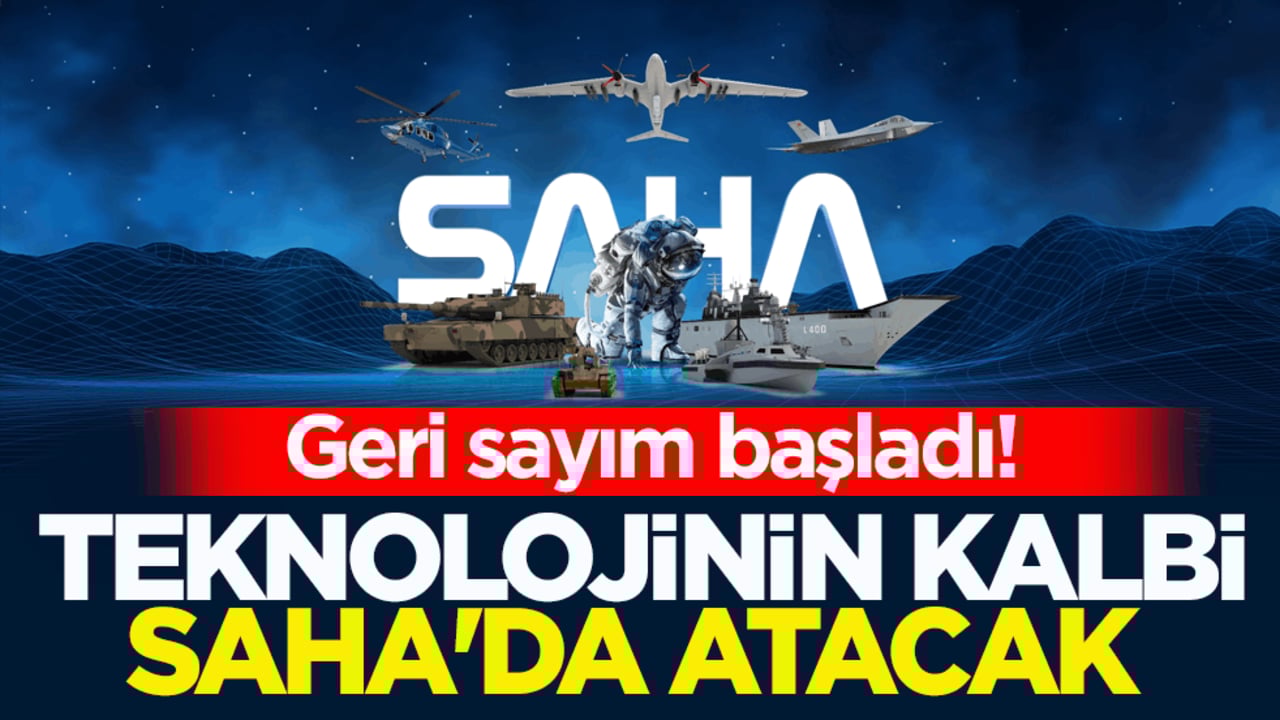 Geri sayım başladı! Teknolojinin kalbi SAHA'da atacak 