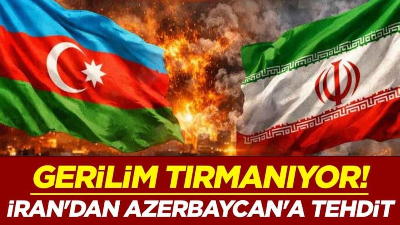 Gerilim tırmanıyor! İran'dan Azerbaycan'a tehdit