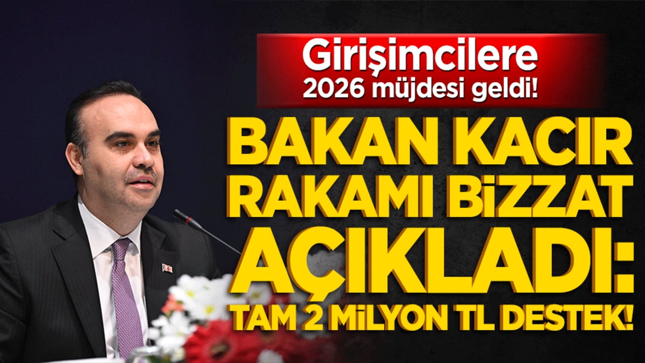 Girişimcilere 2026 müjdesi geldi! Bakan Kacır rakamı bizzat açıkladı: Tam 2 milyon TL destek!