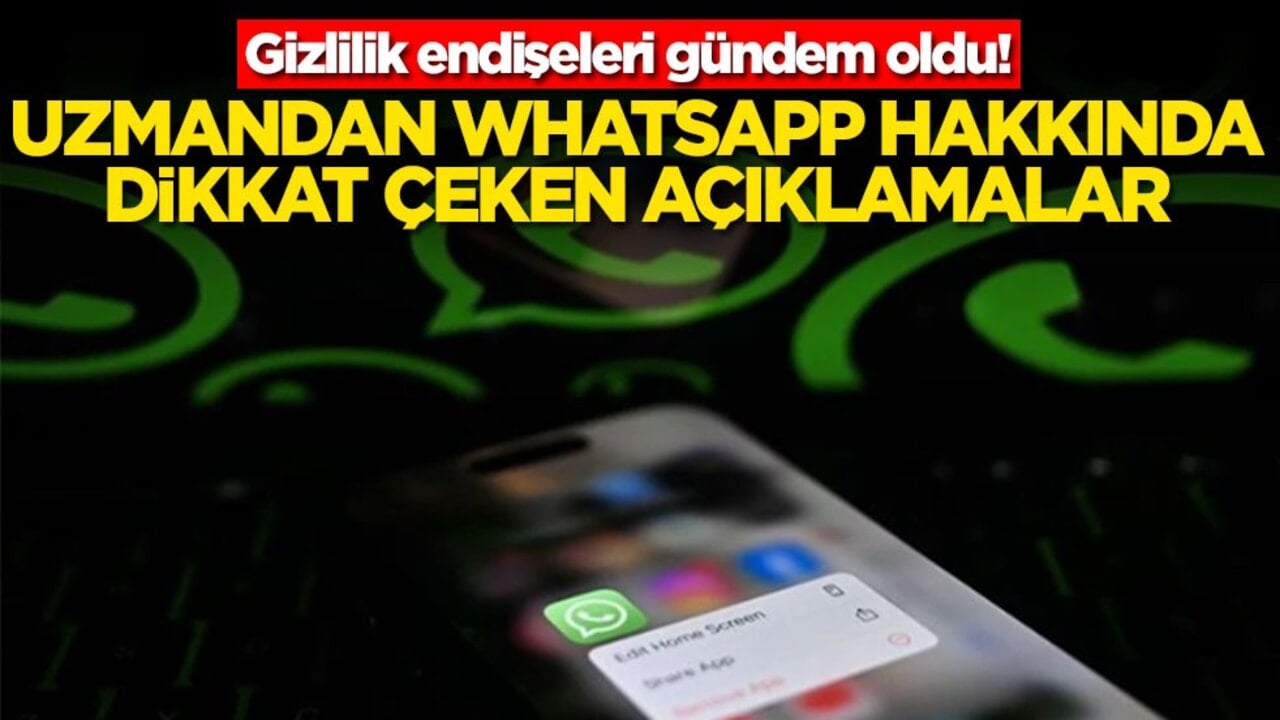 Gizlilik endişeleri gündem oldu! Uzmandan Whatsapp hakkında dikkat çeken açıklamalar