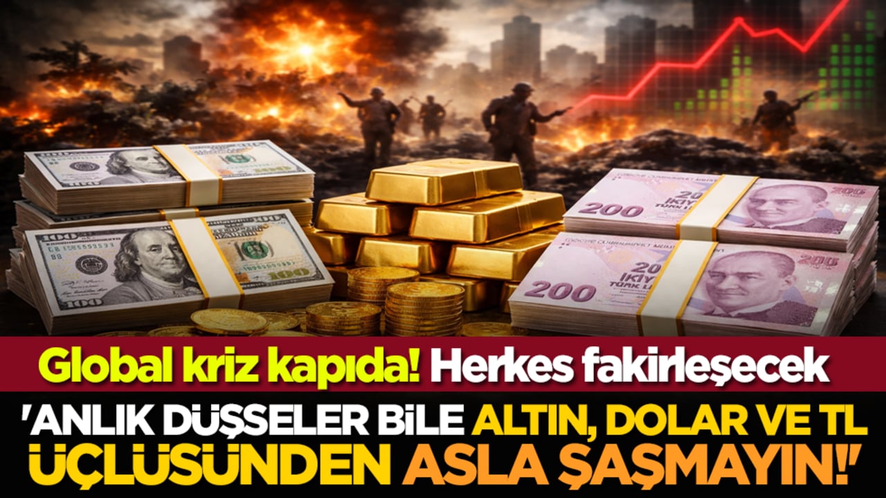 Global kriz kapıda! 'Anlık düşseler bile altın, dolar ve TL üçlüsünden asla şaşmayın!'