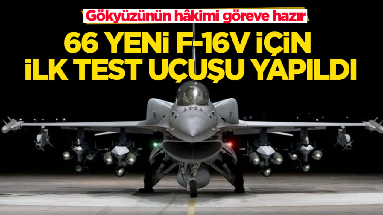 Gökyüzünün hâkimi göreve hazır! 66 yeni F-16V için ilk test uçuşu yapıldı