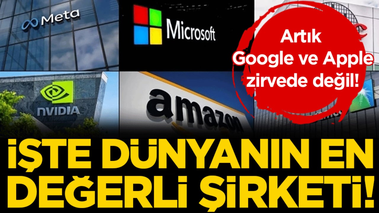 Google ve Apple tahtından indirildi: İşte dünyanın en değerli şirketi!