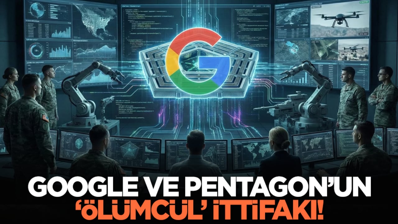 Google ve Pentagon’un ‘ölümcül’ ittifakı!