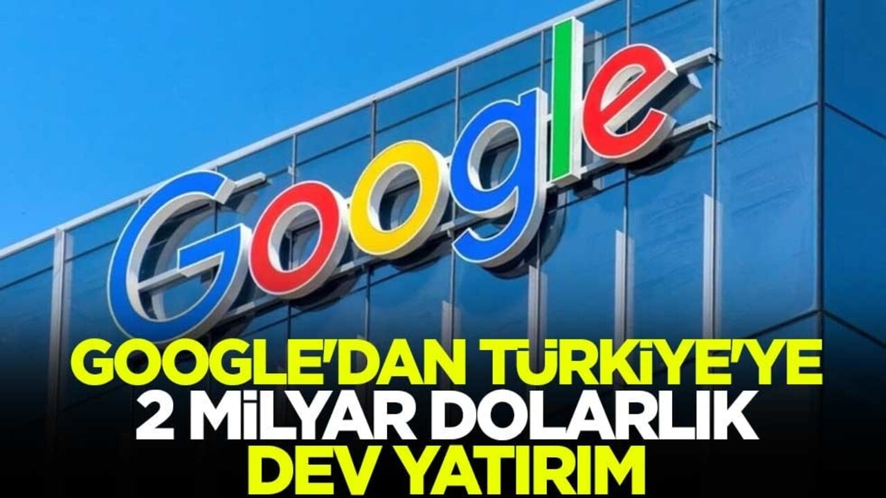 Google'dan Türkiye'ye 2 milyar dolarlık dev yatırım