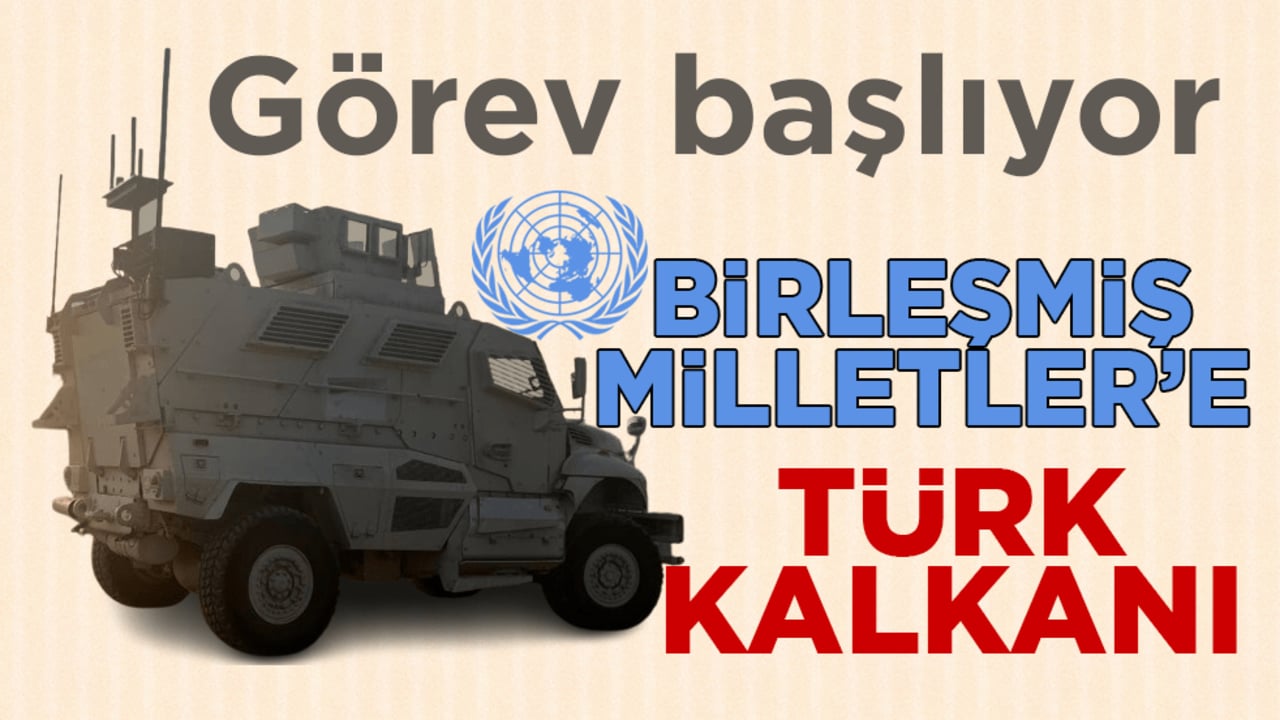 Görev başlıyor! Birleşmiş Milletler’e Türk kalkanı