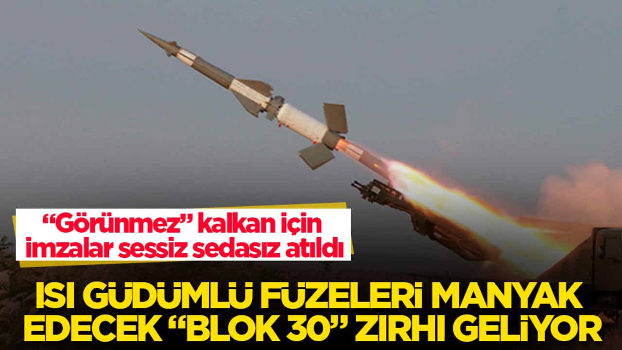 "Görünmez" kalkan için imzalar sessiz sedasız atıldı! Isı güdümlü füzeleri manyak edecek "Blok 30" zırhı geliyor