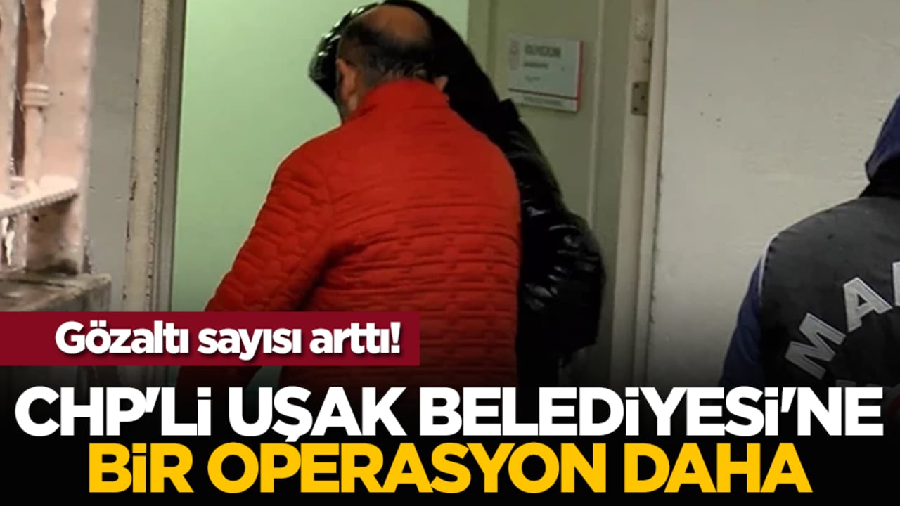 Gözaltı sayısı arttı! CHP'li Uşak Belediyesi'ne bir operasyon daha