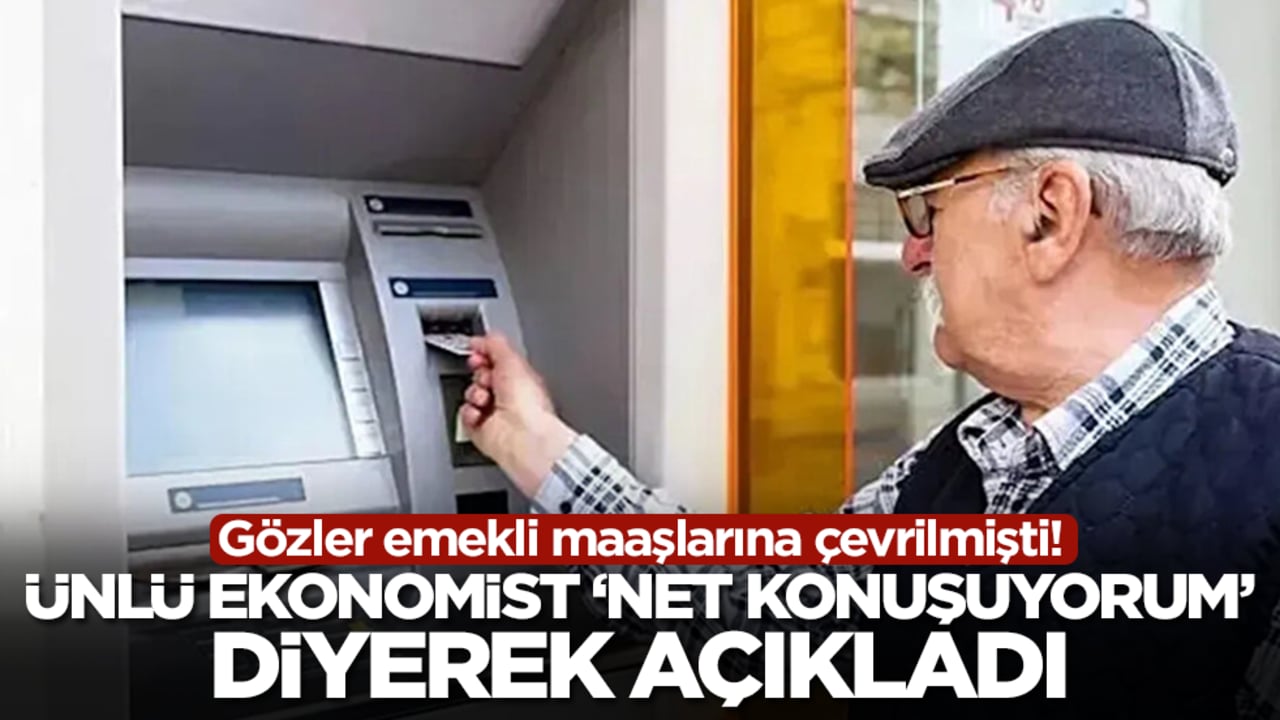 Gözler emekli maaşlarına çevrilmişti! Ünlü ekonomist 'net konuşuyorum' diyerek açıkladı