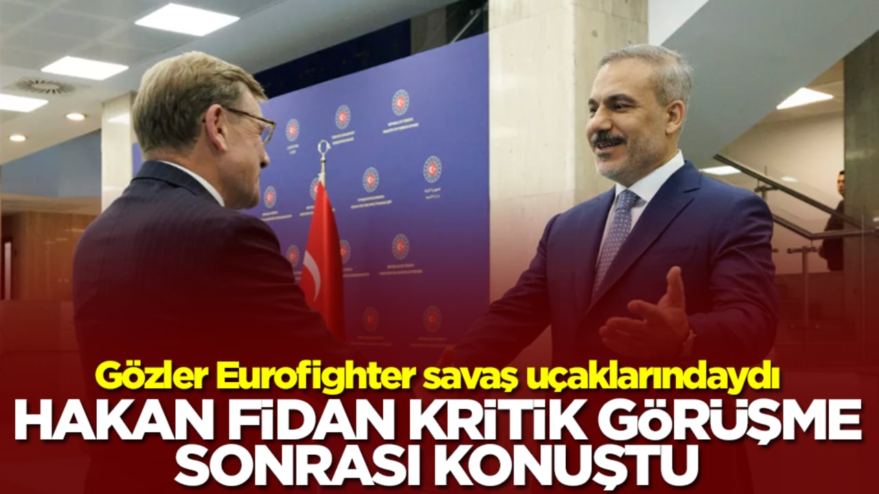 Gözler Eurofighter savaş uçaklarındaydı! Hakan Fidan kritik görüşme sonrası konuştu
