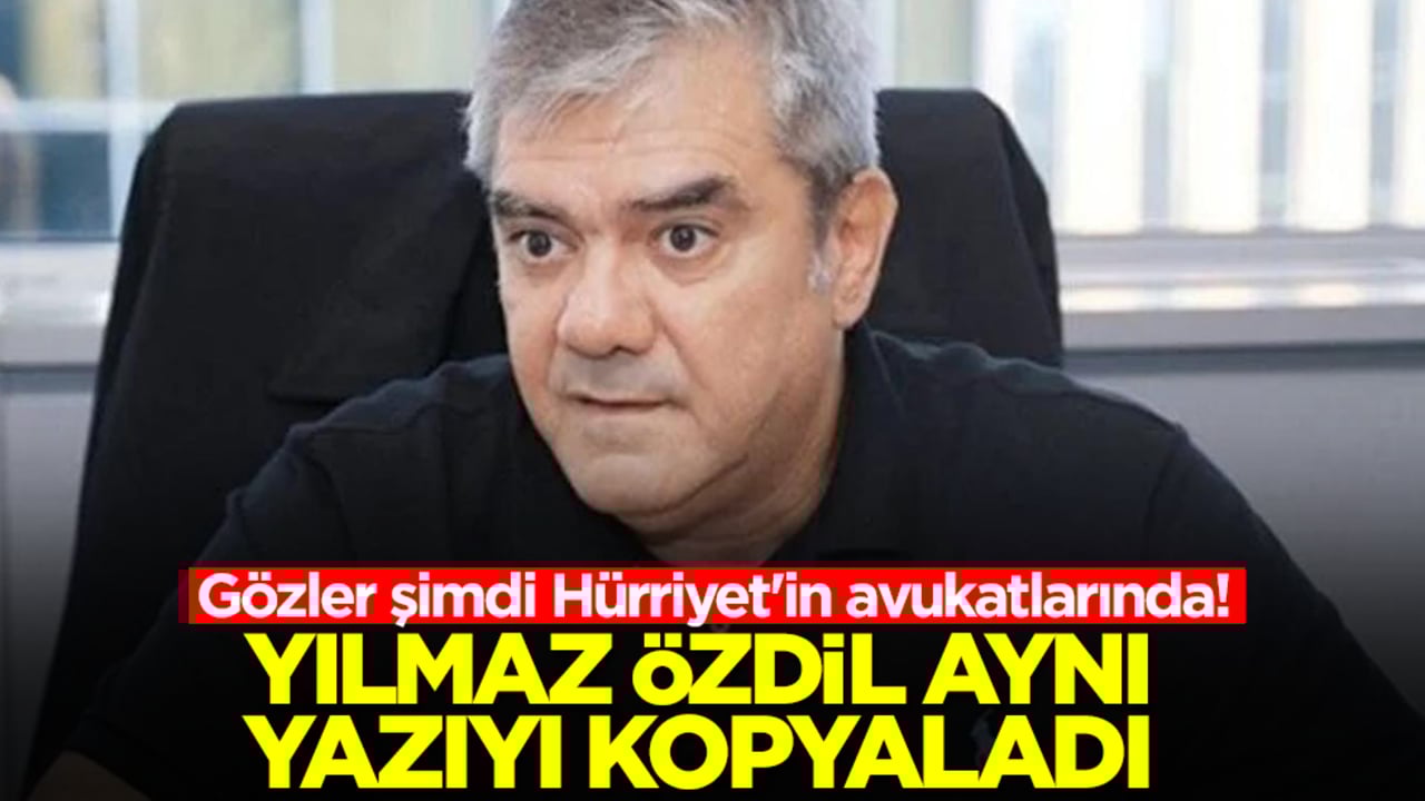Gözler şimdi Hürriyet'in avukatlarında! Yılmaz Özdil aynı yazıyı kopyaladı