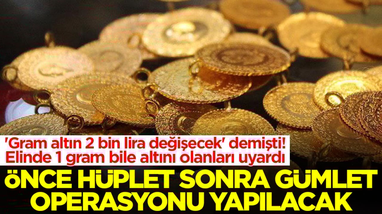 'Gram altın 2 bin lira değişecek' demişti! Elinde 1 gram bile altını olanları uyardı: Önce hüplet sonra gümlet