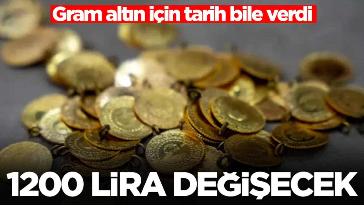 Gram altın için tarih bile verdi: 1200 lira değişecek