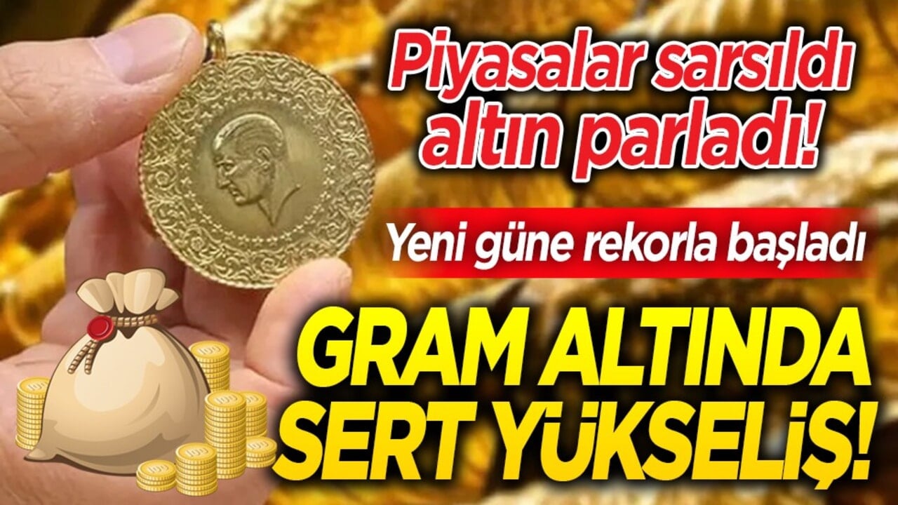 Gram altında sert yükseliş! Piyasalar sarsıldı, altın parladı! 