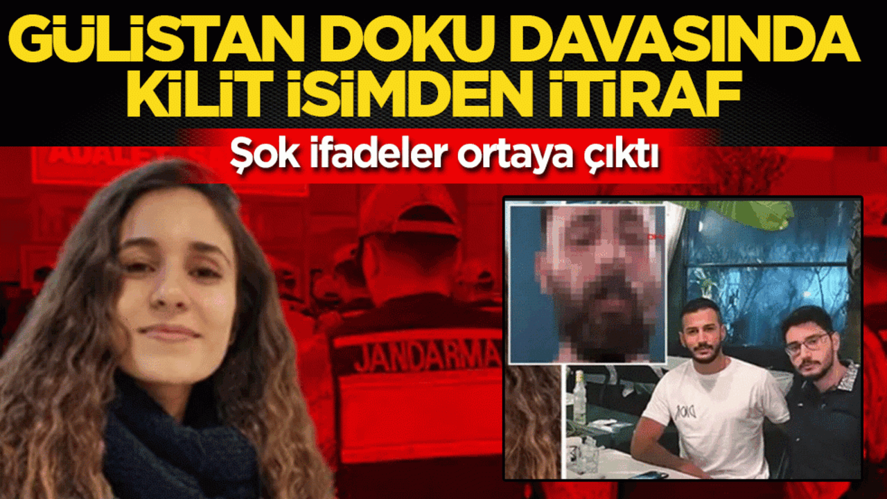 Gülistan Doku davasında kilit isimden itiraf! Şok ifadeler ortaya çıktı