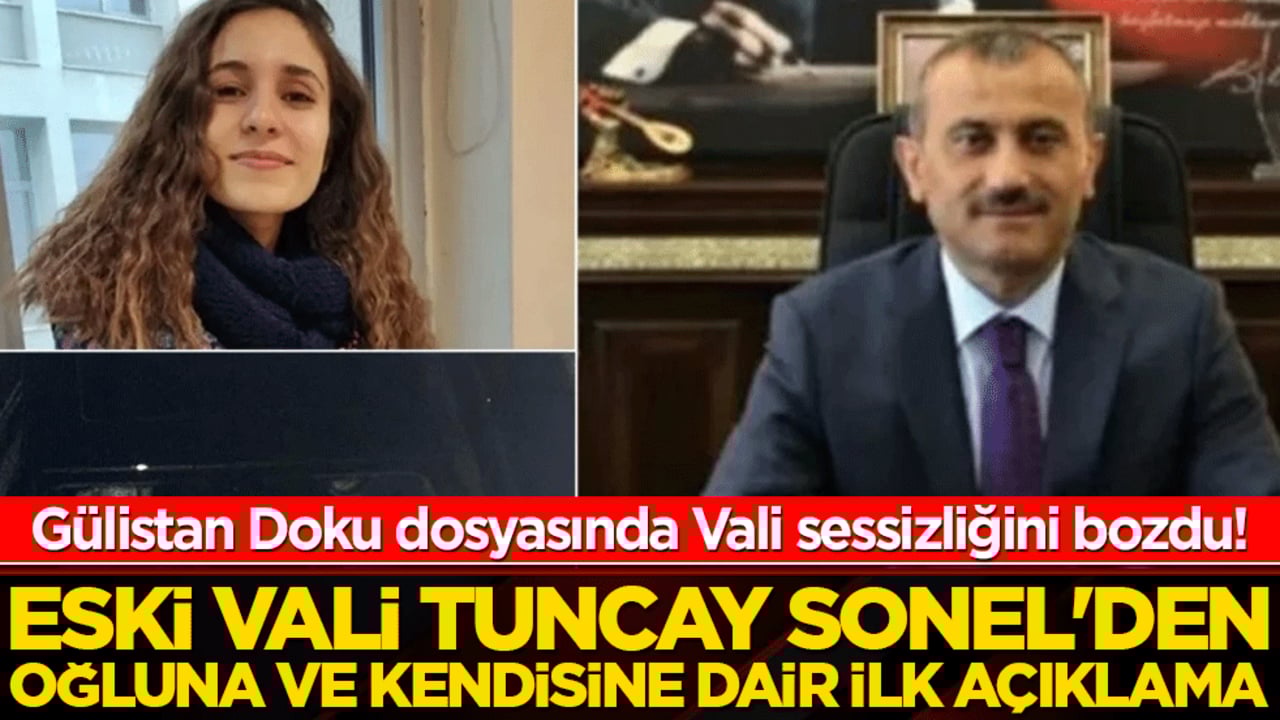 Gülistan Doku dosyasında Vali sessizliğini bozdu! Eski Vali Tuncay Sonel'den oğluna ve kendisine dair ilk açıklama