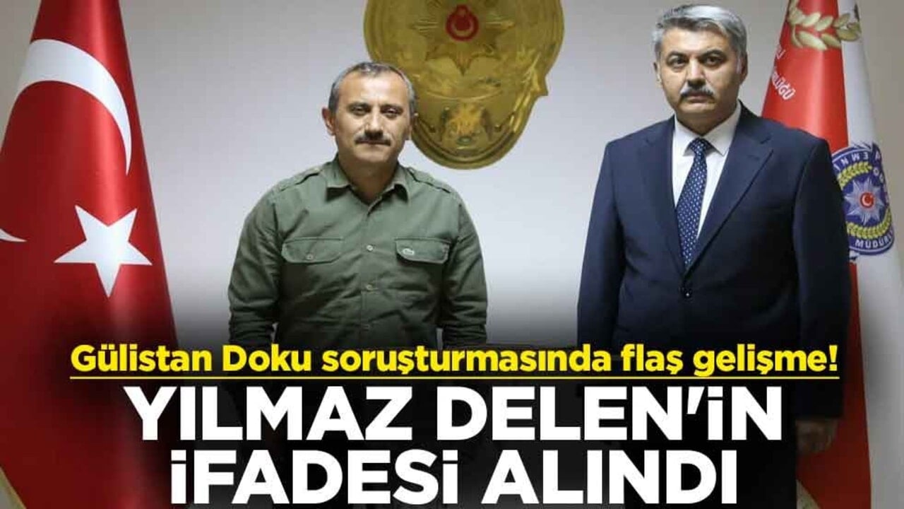 Gülistan Doku soruşturmasında flaş gelişme! Eski Tunceli Emniyet Müdürü Yılmaz Delen'in Erzurum'da ifadesi alındı