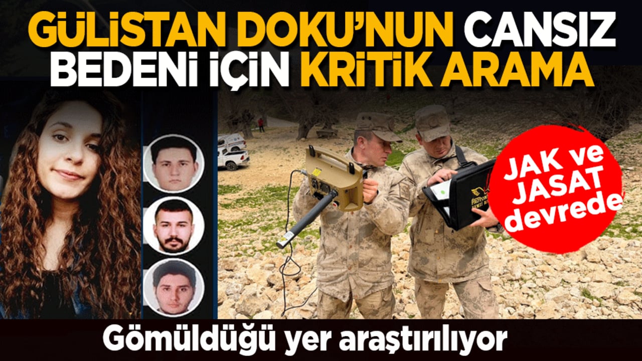 Gülistan Doku’nun cansız bedeni için kritik arama: Gömüldüğü yer araştırılıyor! JAK ve JASAT devrede