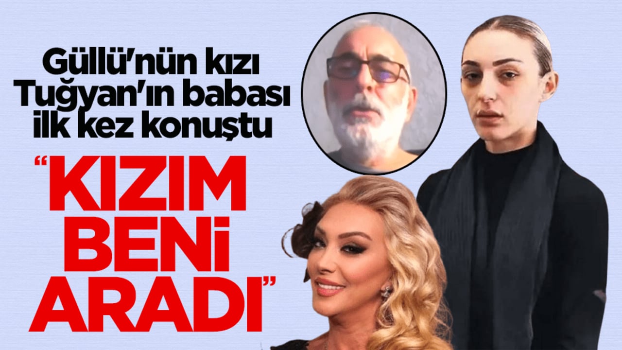 Güllü'nün kızı Tuğyan Ülkem Gülter'in babası ilk kez konuştu: Kızım beni aradı
