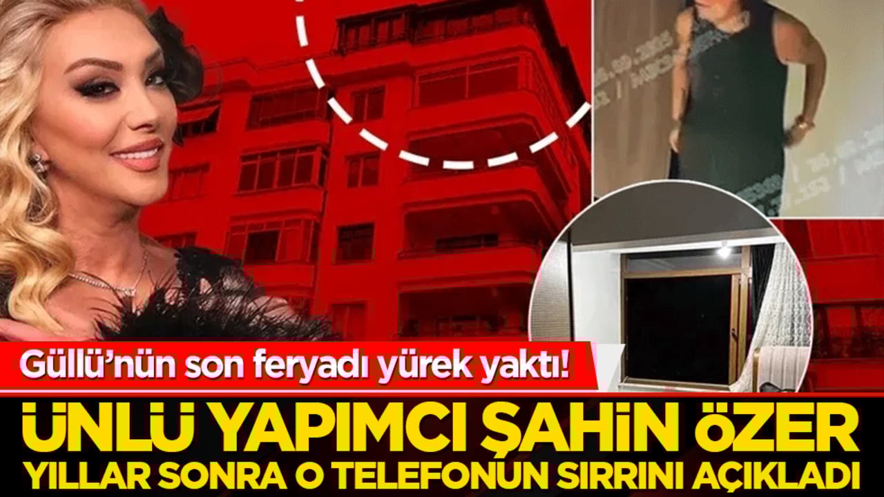 Güllü’nün son feryadı yürek yaktı! Ünlü yapımcı Şahin Özer yıllar sonra o telefonun sırrını açıkladı