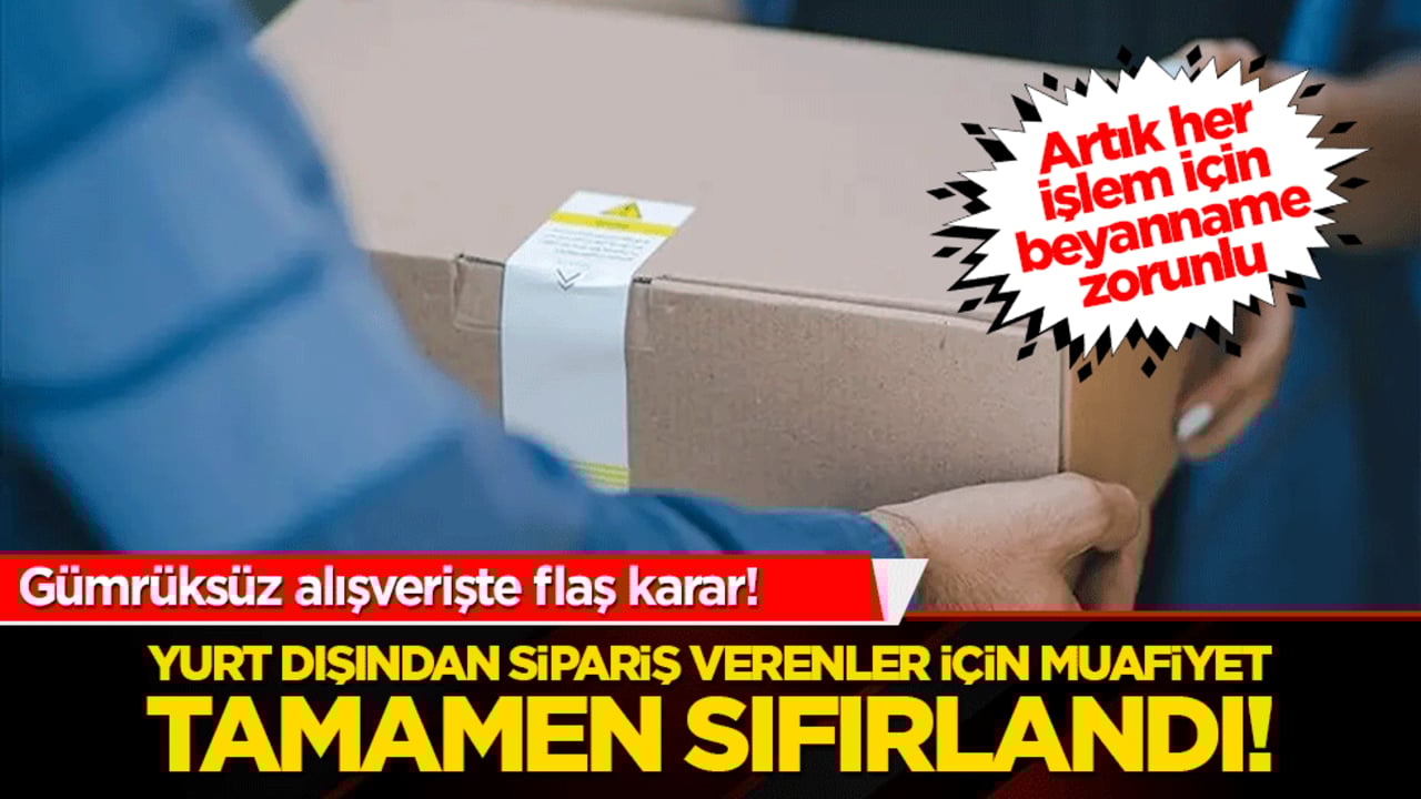 Gümrüksüz alışverişte şok karar! Yurt dışından sipariş verenler için muafiyet tamamen sıfırlandı!