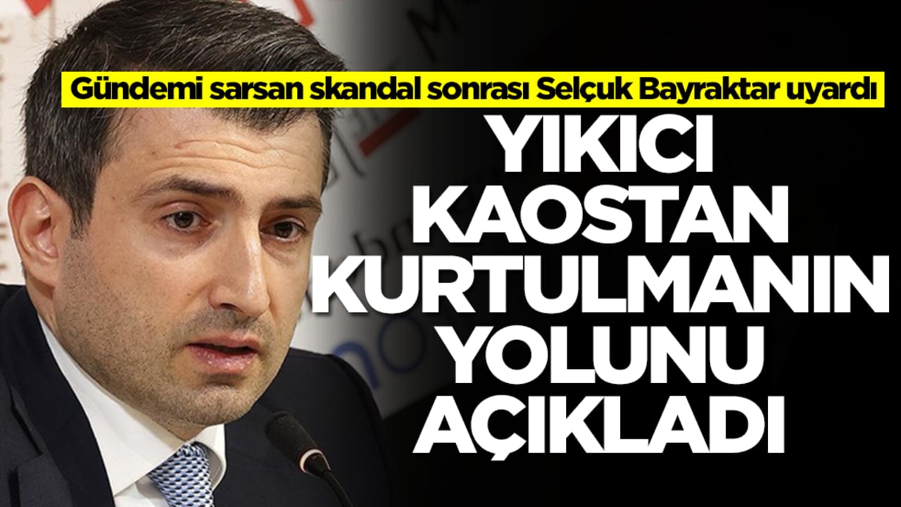 Gündemi sarsan skandal sonrası Selçuk Bayraktar uyardı! Yıkıcı kaostan korunmanın yolunu açıkladı
