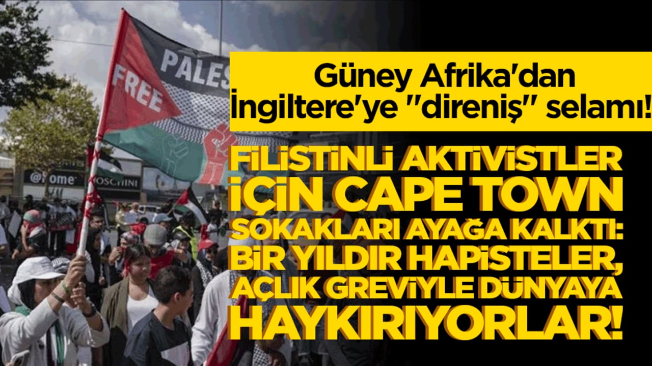Güney Afrika'dan İngiltere'ye "direniş" selamı! Filistinli aktivistler için Cape Town sokakları ayağa kalktı: Bir yıldır hapisteler, açlık greviyle dünyaya haykırıyorlar!