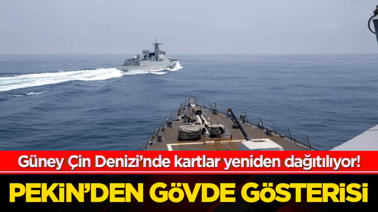 Güney Çin Denizi’nde kartlar yeniden dağıtılıyor! Pekin’den gövde gösterisi