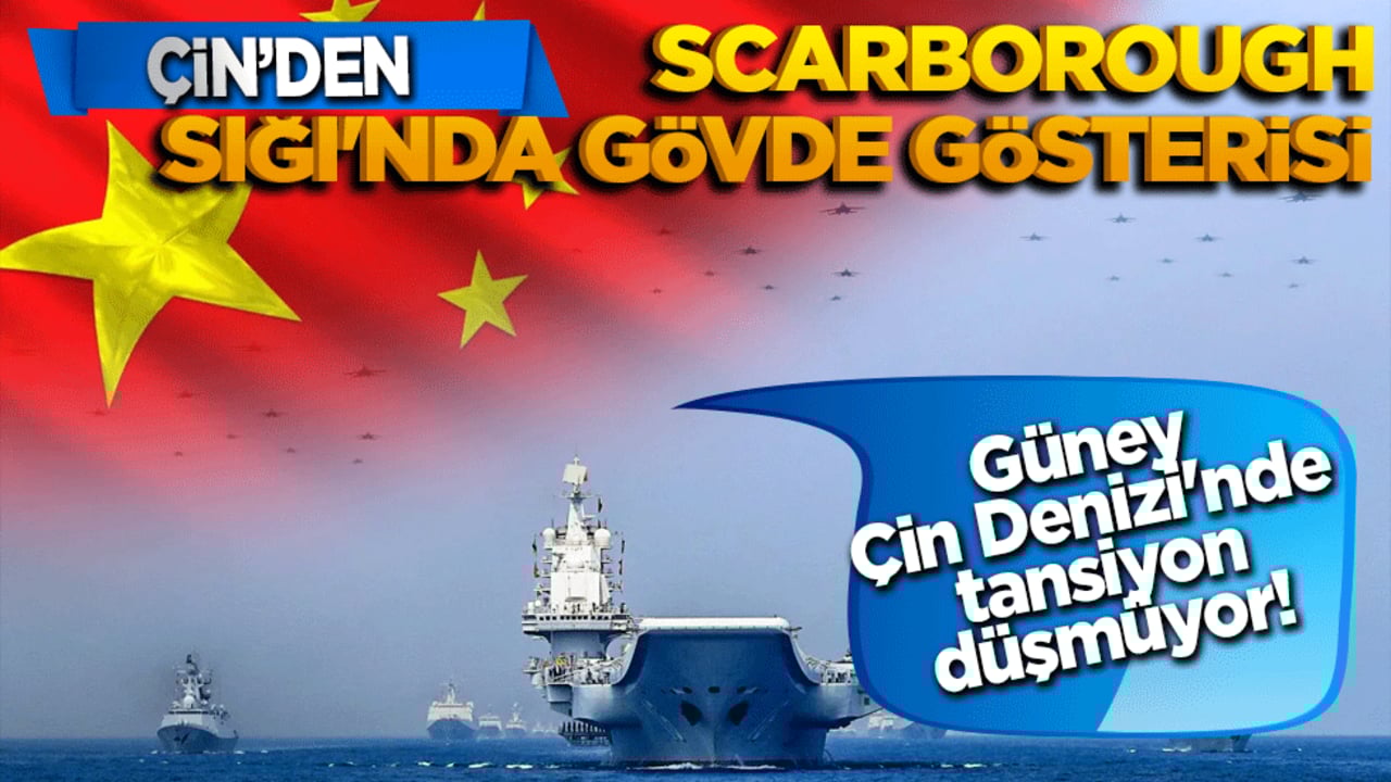 Güney Çin Denizi'nde tansiyon düşmüyor! Çin'den Scarborough Sığı'nda gövde gösterisi