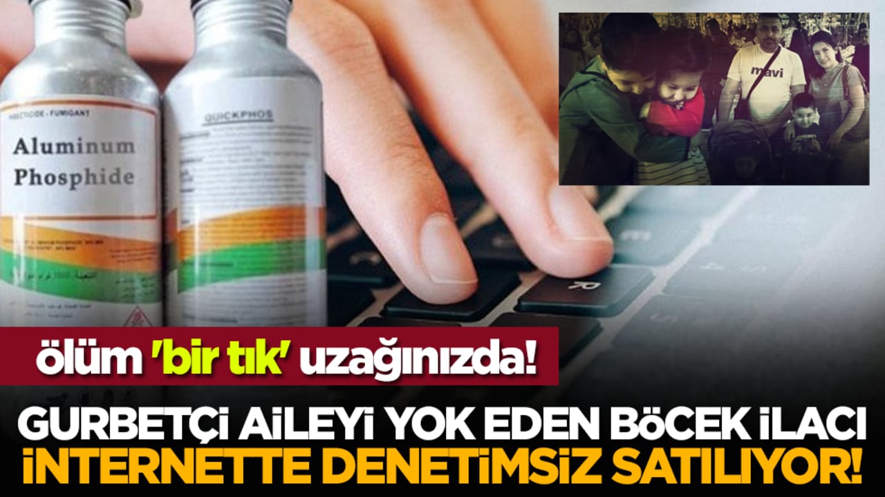 Gurbetçi aileyi yok eden böcek ilacı internette denetimsiz satılıyor! Ölüm 'bir tık' uzağınızda!