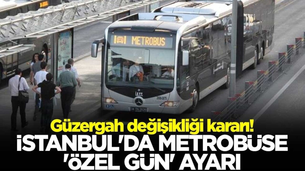 Güzergah değişikliği kararı! İstanbul'da metrobüse 'özel gün' ayarı