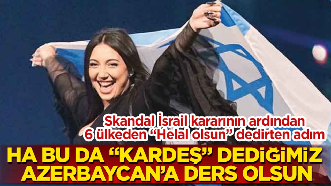 Ha bu da Azerbaycan’a ders olsun! Skandal İsrail kararının ardından, 6 ülkeden "Helal olsun" dedirten adım