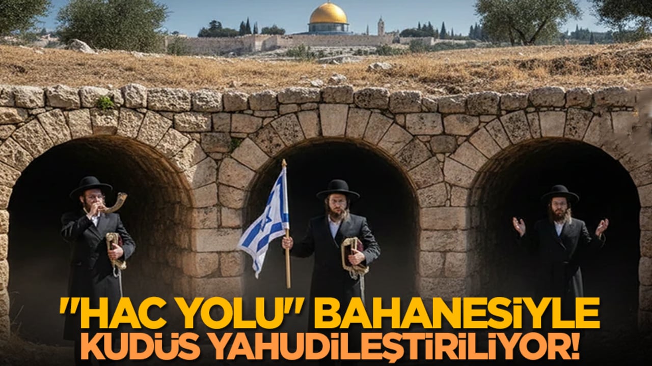 "Hac Yolu" bahanesiyle Kudüs Yahudileştiriliyor!