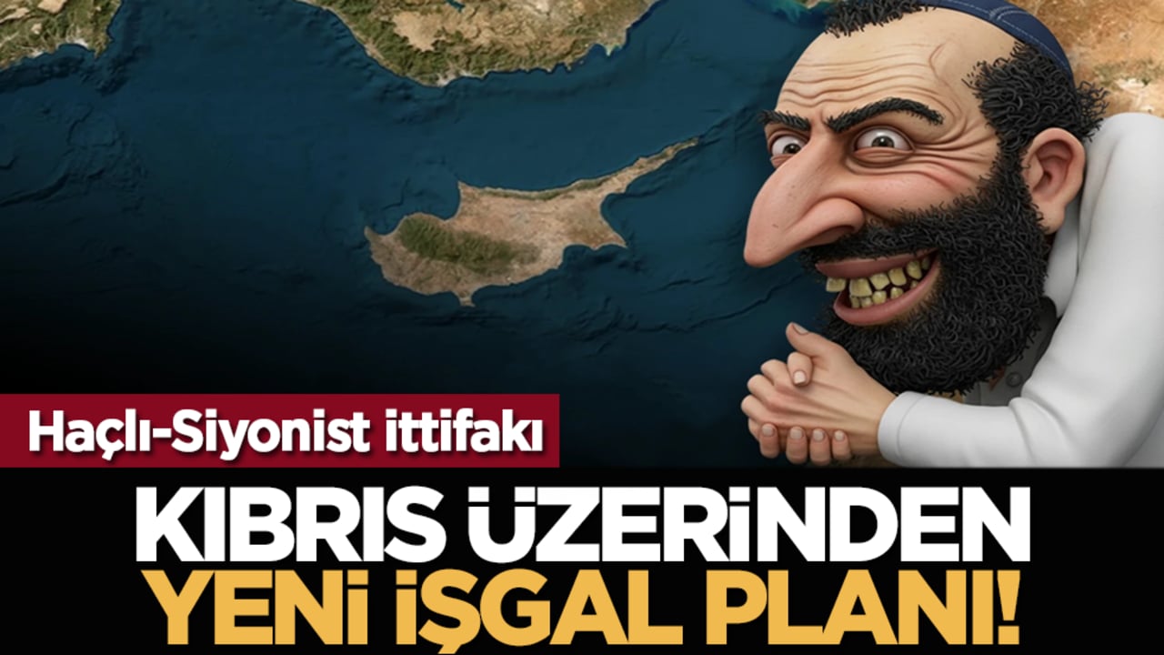 Haçlı-Siyonist ittifakı: Kıbrıs üzerinden yeni işgal planı!